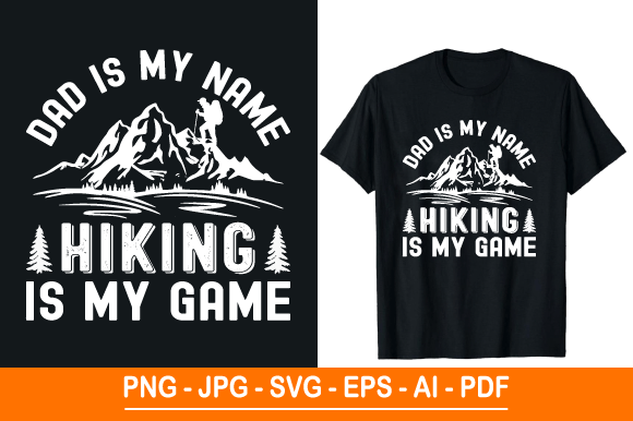Dad is My Name Hiking is My Game T-shirt: A Versatile Design for Outdoor Enthusiasts and Creative Entrepreneurs