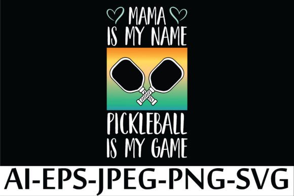MAMA is MY NAME PICKLEBALL is MY GAME